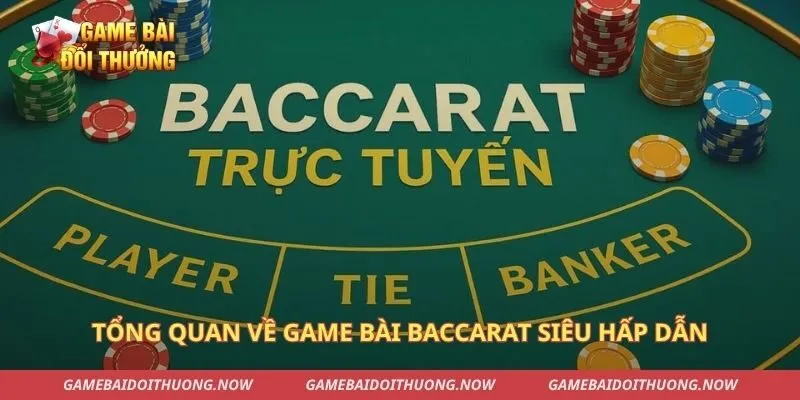 Tổng quan về game bài Baccarat siêu hấp dẫn