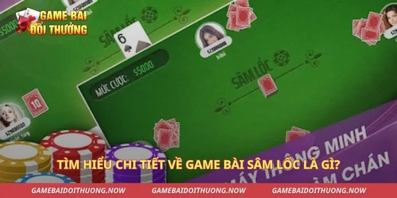 Tìm hiểu chi tiết về game bài sâm lốc là gì?